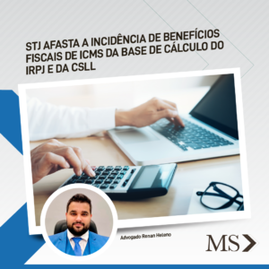 Read more about the article STJ afasta a incidência de benefícios fiscais de ICMS da base de cálculo do IRPJ e da CSLL