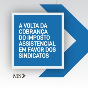 Read more about the article A volta da cobrança do imposto assistencial em favor dos sindicatos
